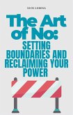 The Art of No: Setting Boundaries and Reclaiming Your Power (eBook, ePUB) The Art of No: Setting Boundaries and Reclaiming Your Power (eBook, ePUB)