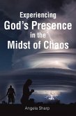 Experiencing God's Presence in the Midst of Chaos (eBook, ePUB) Experiencing God's Presence in the Midst of Chaos (eBook, ePUB)