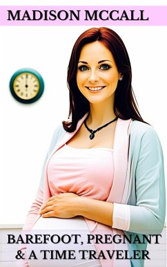 Cover Barefoot, Pregnant & A Time Traveler (eBook, ePUB)