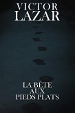 La Bête Aux Pieds Plats (Les Nouvelles du Mal - Histoires d'Horreur et de Ténèbres, #1) (eBook, ePUB) La Bête Aux Pieds Plats (Les Nouvelles du Mal - Histoires d'Horreur et de Ténèbres, #1) (eBook, ePUB)
