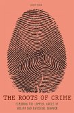 The Roots of Crime Exploring The Complex Causes of Violent And Antisocial Behavior (eBook, ePUB)