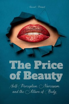 The Price of Beauty Self-Perception, Narcissism, And The Allure of Body Modification (eBook, ePUB) - Praised, Vincent