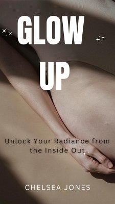 Cover Glow Up: Unlock Your Radiance from the Inside Out (eBook, ePUB)
