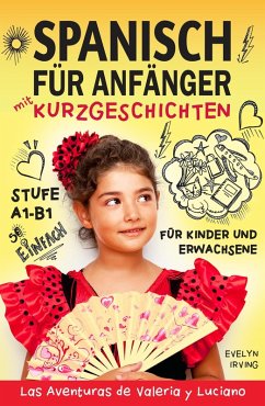 Spanisch für Anfänger mit Kurzgeschichten: Spanisch Lernen Einfach und Schnell für Kinder und Erwachsene Stufe A1 B1 (Spanisch lernen mit Valeria und Luciano, #1) (eBook, ePUB) - Irving, Evelyn
