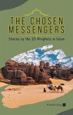The Chosen Messengers: Stories of the 25 Prophets in Islam (eBook, ePUB) The Chosen Messengers: Stories of the 25 Prophets in Islam (eBook, ePUB)