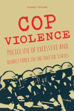COP VIOLENCE Police Use of Excessive And Deadly Force in The United States (eBook, ePUB) - Praised, Vincent