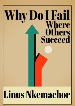 Why Do I Fail Where Other Succeed (fiction, #1) (eBook, ePUB) - Nkemachor, Linus