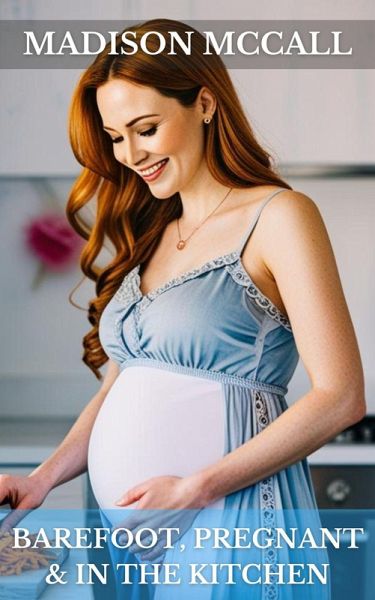 Barefoot, Pregnant & In The Kitchen (eBook, ePUB) Barefoot, Pregnant & In The Kitchen (eBook, ePUB)