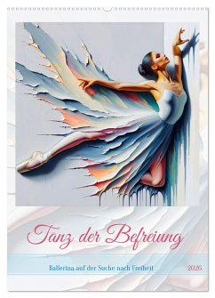 Tanz der Befreiung - Ballerina auf der Suche nach Freiheit (Wandkalender 2026 DIN A2 hoch), CALVENDO Monatskalender