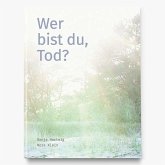Wer bist du, Tod? Wer bist du, Tod?