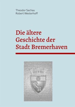 Die ältere Geschichte der Stadt Bremerhaven - Sachau, Theodor