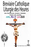 Breviaire Catholique Liturgie des Heures: en français, dans l'ordre, tous les jours pour avril, mai et juin 2025 (eBook, ePUB) Breviaire Catholique Liturgie des Heures: en français, dans l'ordre, tous les jours pour avril, mai et juin 2025 (eBook, ePUB)