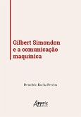 Gilbert Simondon e a Comunicação Maquínica (eBook, ePUB) Gilbert Simondon e a Comunicação Maquínica (eBook, ePUB)