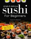 Simple & Delicious Sushi for Beginners (eBook, ePUB) Simple & Delicious Sushi for Beginners (eBook, ePUB)