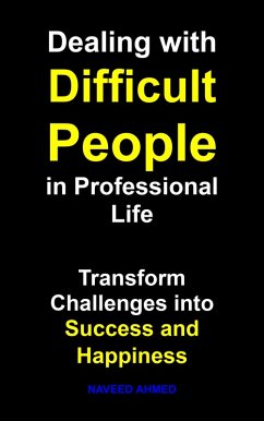 Dealing with Difficult People in Professional Life (eBook, ePUB) - Ahmed, Naveed