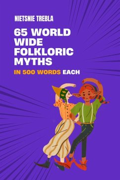 65 Worldwide Folkloric Myths in 500 Words Each (eBook, ePUB) Cover 65 Worldwide Folkloric Myths in 500 Words Each (eBook, ePUB)