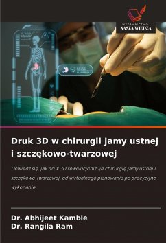 Druk 3D w chirurgii jamy ustnej i szcz¿kowo-twarzowej - Kamble, Dr. Abhijeet;Ram, Dr. Rangila