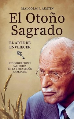 El Otoño Sagrado - El Arte De Envejecer Según Carl Jung - Austin, Malcolm J.