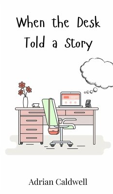 When the Desk Told a Story - Caldwell, Adrian