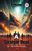 A Straight Deal Or, The Ancient Grudge A Straight Deal Or, The Ancient Grudge