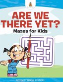 Are We There Yet?   Mazes for Kids - Activity Book Edition