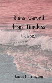 Ruins Carved from Timeless Echoes Ruins Carved from Timeless Echoes