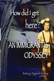 How did I get Here? An Immigrant's Odyssey How did I get Here? An Immigrant's Odyssey