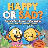 Happy or Sad? Baby's First Book of Opposites - Baby & Toddler Opposites Books