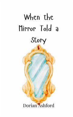 When the Mirror Told a Story - Ashford, Dorian