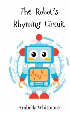 The Robot's Rhyming Circuit - Whitmore, Arabella