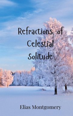 Refractions of Celestial Solitude - Montgomery, Elias