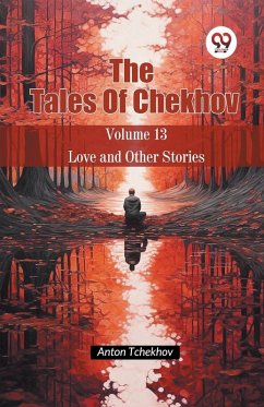 The Tales Of Chekhov Volume 13 Love and Other Stories - Tchekhov, Anton