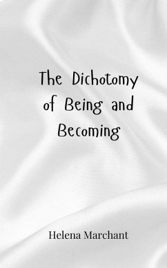The Dichotomy of Being and Becoming - Marchant, Helena The Dichotomy of Being and Becoming - Marchant, Helena