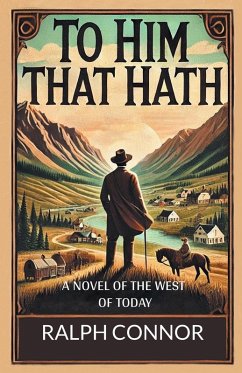 Cover To Him That Hath A Novel Of The West Of Today