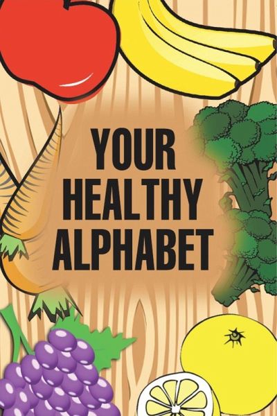 Your Healthy Alphabet Your Healthy Alphabet