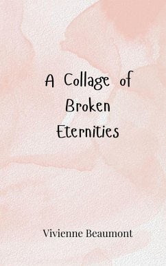 A Collage of Broken Eternities - Beaumont, Vivienne