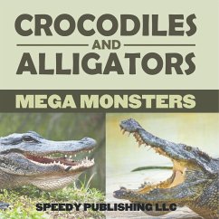 Crocodiles And Alligators Mega Monsters - Speedy Publishing Llc