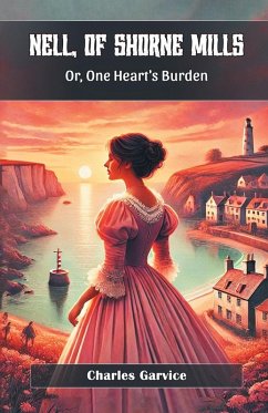 Nell, Of Shorne Mills Or, One Heart's Burden - Garvice, Charles