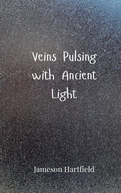 Veins Pulsing with Ancient Light - Hartfield, Jameson