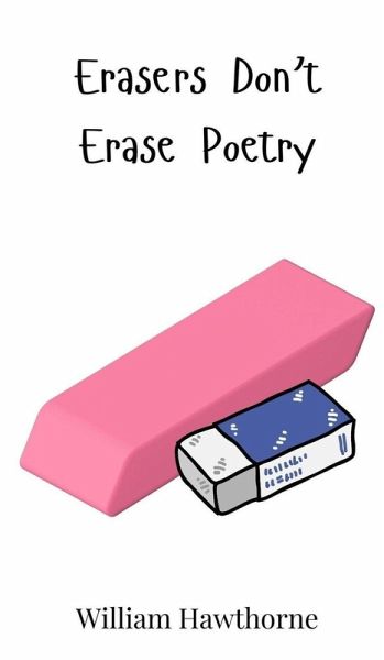 Erasers Don't Erase Poetry Erasers Don't Erase Poetry