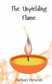The Unyielding Flame The Unyielding Flame