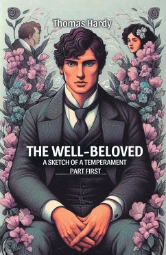 The Well-Beloved A Sketch of a Temperament Part First - Hardy, Thomas