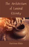 The Architecture of Luminal Eternity The Architecture of Luminal Eternity