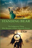 Standing Bear - The Indigenous Thing Who Became a Native American Person. A Play Standing Bear - The Indigenous Thing Who Became a Native American Person. A Play