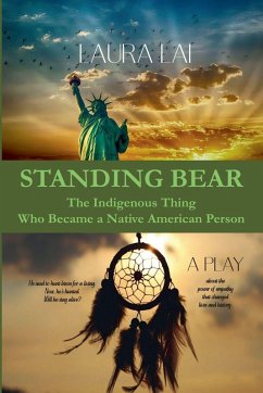 Standing Bear - The Indigenous Thing Who Became a Native American Person. A Play - Lai, Laura