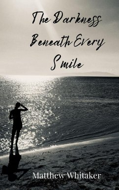 The Darkness Beneath Every Smile - Whitaker, Matthew