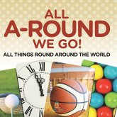 All A-Round We Go! All A-Round We Go!