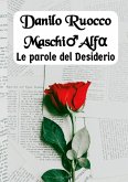 Maschio Alfa. Le parole del Desiderio Maschio Alfa. Le parole del Desiderio