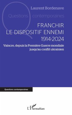 Franchir le dispositif ennemi 1914-2024 - Bordenave, Laurent