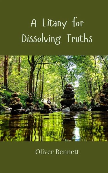 A Litany for Dissolving Truths A Litany for Dissolving Truths